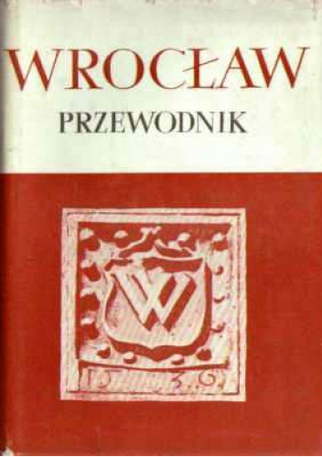 Wrocław. Przewodnik po dawnym i współczesnym mieście