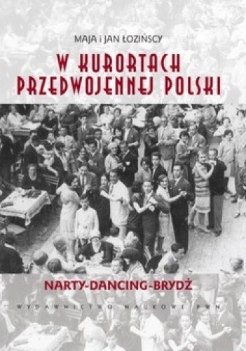 W kurortach przedwojennej Polski. Narty-Dancing-Brydż