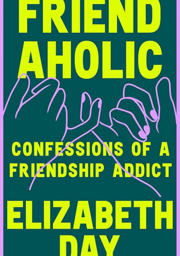 Friendaholic: Confessions of a Friendship Addict