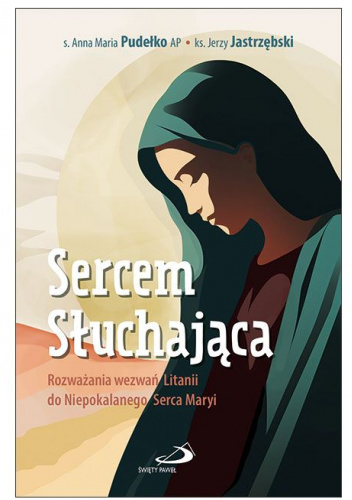 Sercem Słuchająca. Rozważania wezwań Litanii do Niepokalanego Serca Maryi