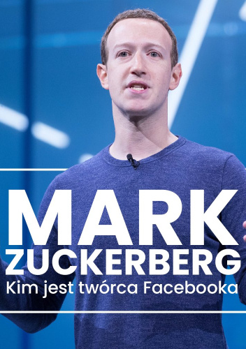 Mark Zuckerberg. Kim jest twórca Facebooka?