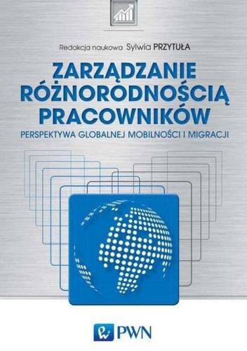 Zarządzanie różnorodnością pracowników. Perspektywa globalnej mobilności i migracji