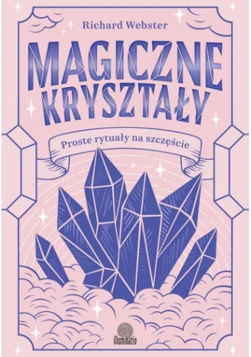 Magiczne kryształy. Proste rytuały na szczęście