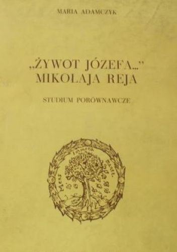 „Żywot Józefa...” Mikołaja Reja. Studium porównawcze