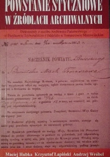 Powstanie styczniowe w źródłach archiwalnych: dokumenty z zasobu Archiwum Państwowego w Piotrkowie Trybunalskim i Oddziału w Tomaszowie Mazowieckim