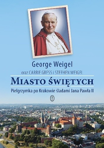 Miasto Świętych.Pielgrzymka po Krakowie śladami Jana Pawła II