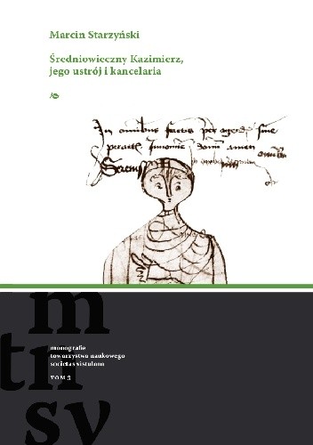 Średniowieczny Kazimierz, jego ustrój i kancelaria