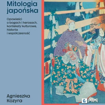 Mitologia japońska. Opowieści o bogach i herosach, konteksty kulturowe, historia i współczesność