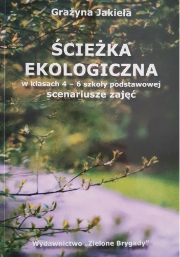 Ścieżka ekologiczna w klasach 4-6 szkoły podstawowej. Scenariusze zajęć.