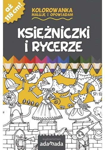 Kolorowanka. Maluję i opowiadam. Księżniczki i rycerze