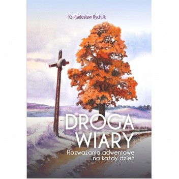 Droga wiary. Rozważania adwentowe na każdy dzień