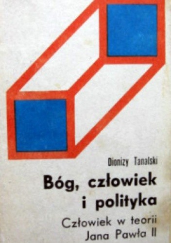 Bóg, człowiek i polityka. Człowiek w teorii Jana Pawła II