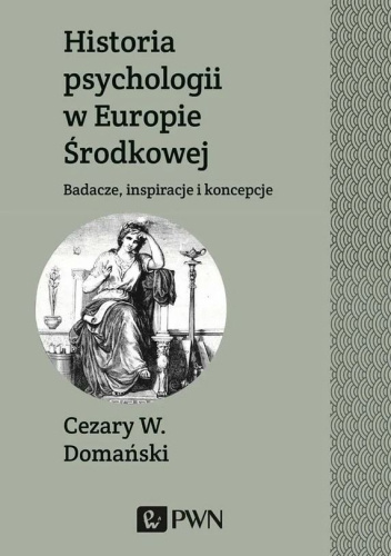 Historia psychologii w Europie Środkowej. Badacze, inspiracje i koncepcje