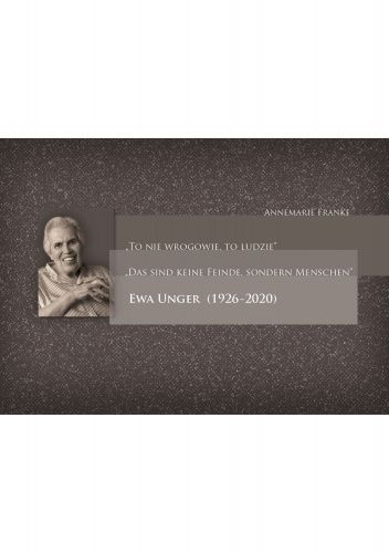 „To nie wrogowie, to ludzie. Das sind keine Feinde, sondern Menschen". Ewa Unger (1926-2020)