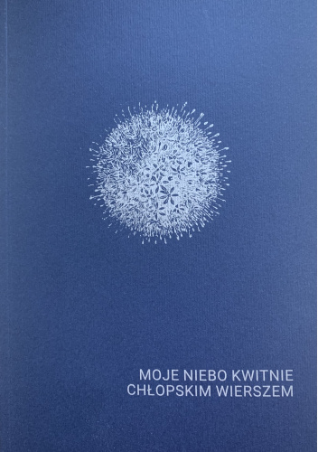Moje niebo kwitnie chłopskim wierszem