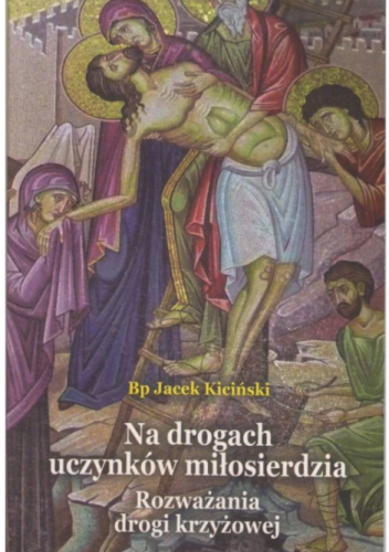 Na drogach uczynków miłosierdzia. Rozważania drogi krzyżowej