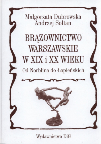 Brązownictwo warszawskie w XIX i XX wieku od Norblina do Łopieńskich
