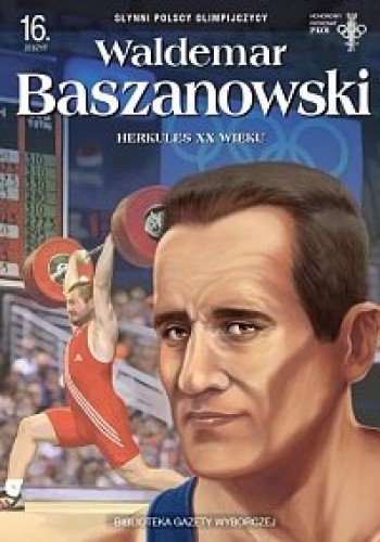 Waldemar Baszanowski. Herkules XX wieku