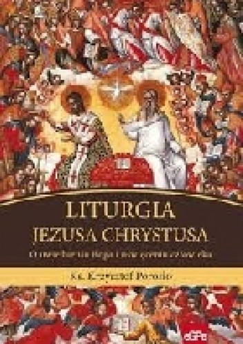 LITURGIA JEZUSA CHRYSTUSA. O uwielbieniu Boga i uświęceniu człowieka