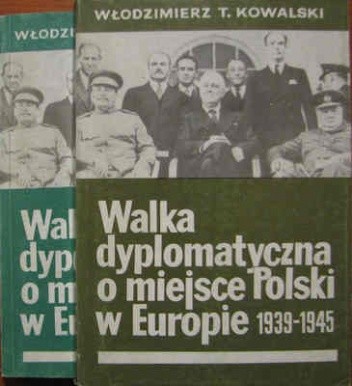 Walka dyplomatyczna o miejsce Polski w Europie (1939-1945) - t. 1/2