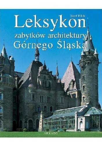 Leksykon zabytków architektury Górnego Śląska