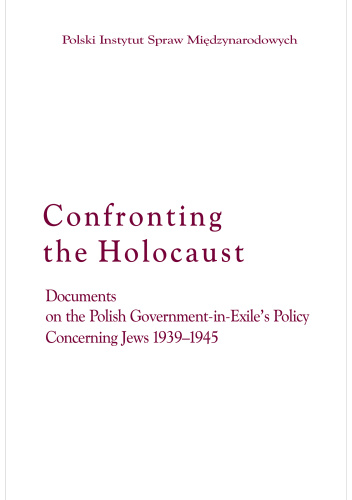 Confronting the Holocaust Documents on the Polish Government-in-Exile's Policy