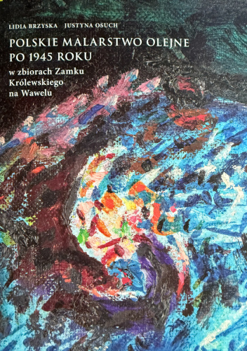 Polskie malarstwo olejne po 1945 roku w zbiorach Zamku Królewskiego na Wawelu