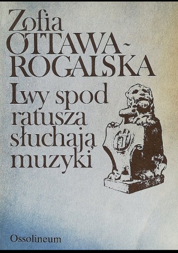 Lwy spod ratusza słuchają muzyki. Wspomnienia o Helenie Ottawowej