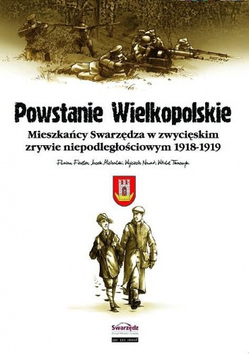 Powstanie Wielkopolskie - Mieszkańcy Swarzędza w zwycięskim zrywie niepodległościowym 1918-1919