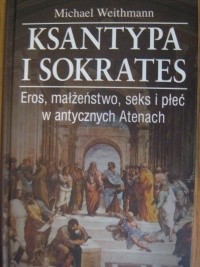 Ksantypa i Sokrates. Eros, małżeństwo, seks i płeć w antycznych Atenach