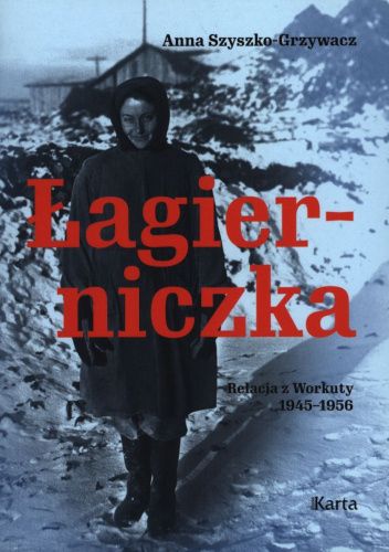 Łagierniczka. Relacja z Workuty 1945-1956