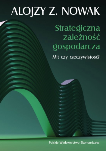 Strategiczna zależność gospodarcza. Mit czy rzeczywistość?
