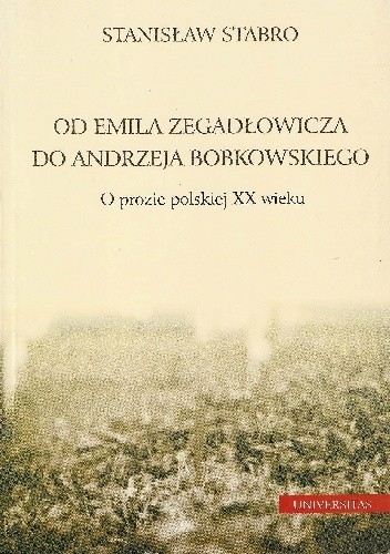 Od Emila Zegadłowicza do Andrzeja Bobkowskiego. O prozie polskiej XX wieku
