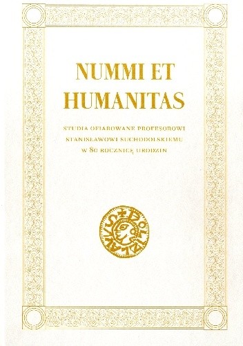 Nummi et humanitas. Studia ofiarowane Profesorowi Stanisławowi Suchodolskiemu w 80. rocznicę urodzin