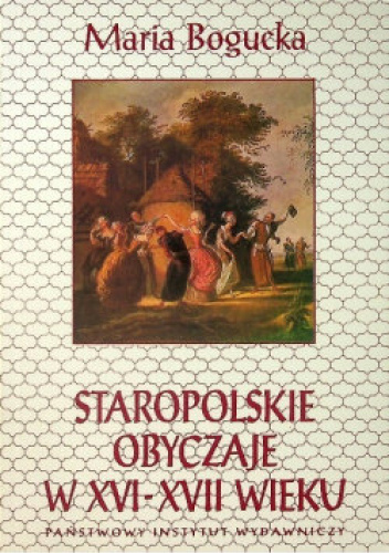 Staropolskie obyczaje w XVI-XVII wieku