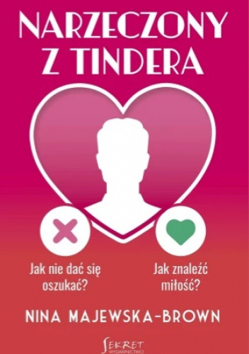 Narzeczony z Tindera. Jak nie dać się oszukać? Jak znaleźć miłość?