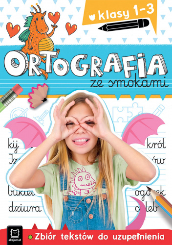 Ortografia ze smokami. Zbiór tekstów do uzupełnienia. Klasy 1-3