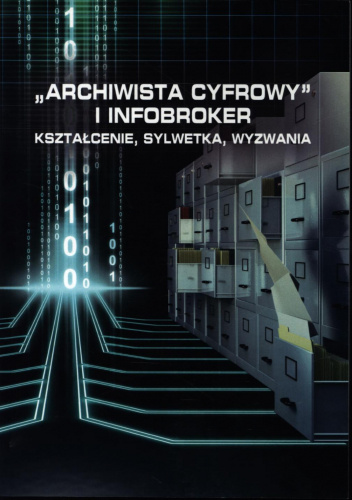 Archiwista cyfrowy i infobroker. Kształcenie, sylwetka,wyzwania.