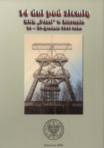 14 dni pod ziemią: KWK "Piast" w Bieruniu 14-28 grudnia 1981 roku