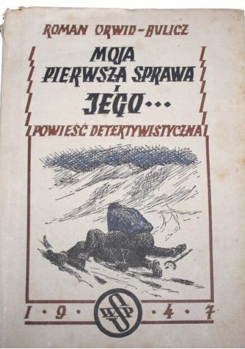 Moja pierwsza sprawa i jego...: Powieść detektywistyczna