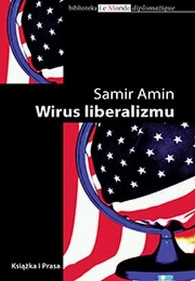 Wirus liberalizmu. Permanentna wojna i amerykanizacja świata