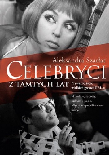 Celebryci z tamtych lat. Prywatne życie wielkich gwiazd PRL-u