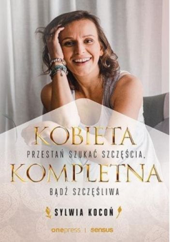 Kobieta kompletna.Przestań szukać szczęścia