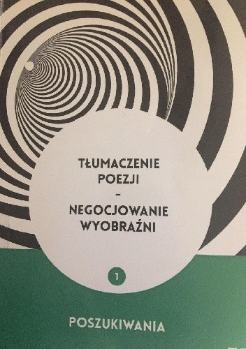 Tłumaczenie poezji - negocjowanie wyobraźni 1. Poszukiwania