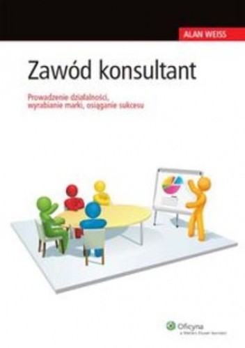 Zawód konsultant. Prowadzenie działalności, wyrabianie marki, osiąganie sukcesu