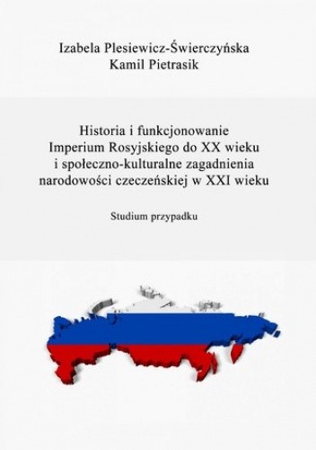 Historia i funkcjonowanie Imperium Rosyjskiego do XX w. Społeczno-kulturalne zagadnienia narodowości czeczeńskiej w XXI w