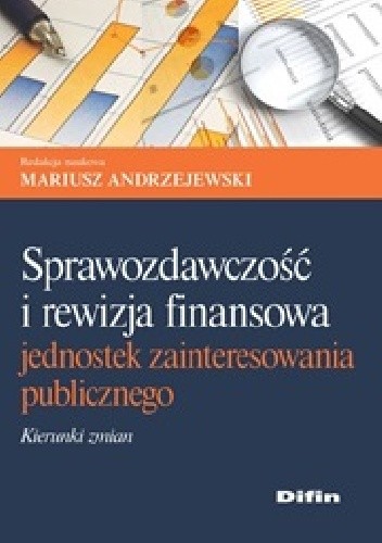 Sprawozdawczość i rewizja finansowa jednostek zainteresowania publicznego. Kierunki zmian