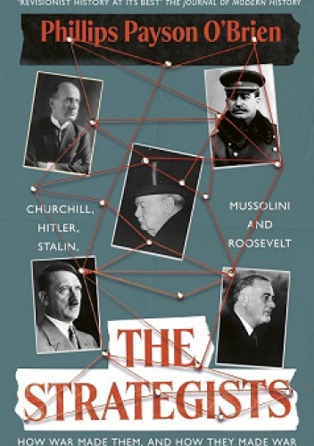 The Strategists: Churchill, Stalin, Roosevelt, Mussolini, and Hitler—How War Made Them and How They Made War