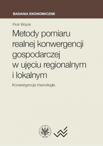Metody pomiaru realnej konwergencji gospodarczej w ujęciu regionalnym i lokalnym. Konwergencja równo