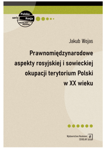 Prawnomiędzynarodowe aspekty rosyjskiej i sowieckiej okupacji terytorium Polski w XX wieku
